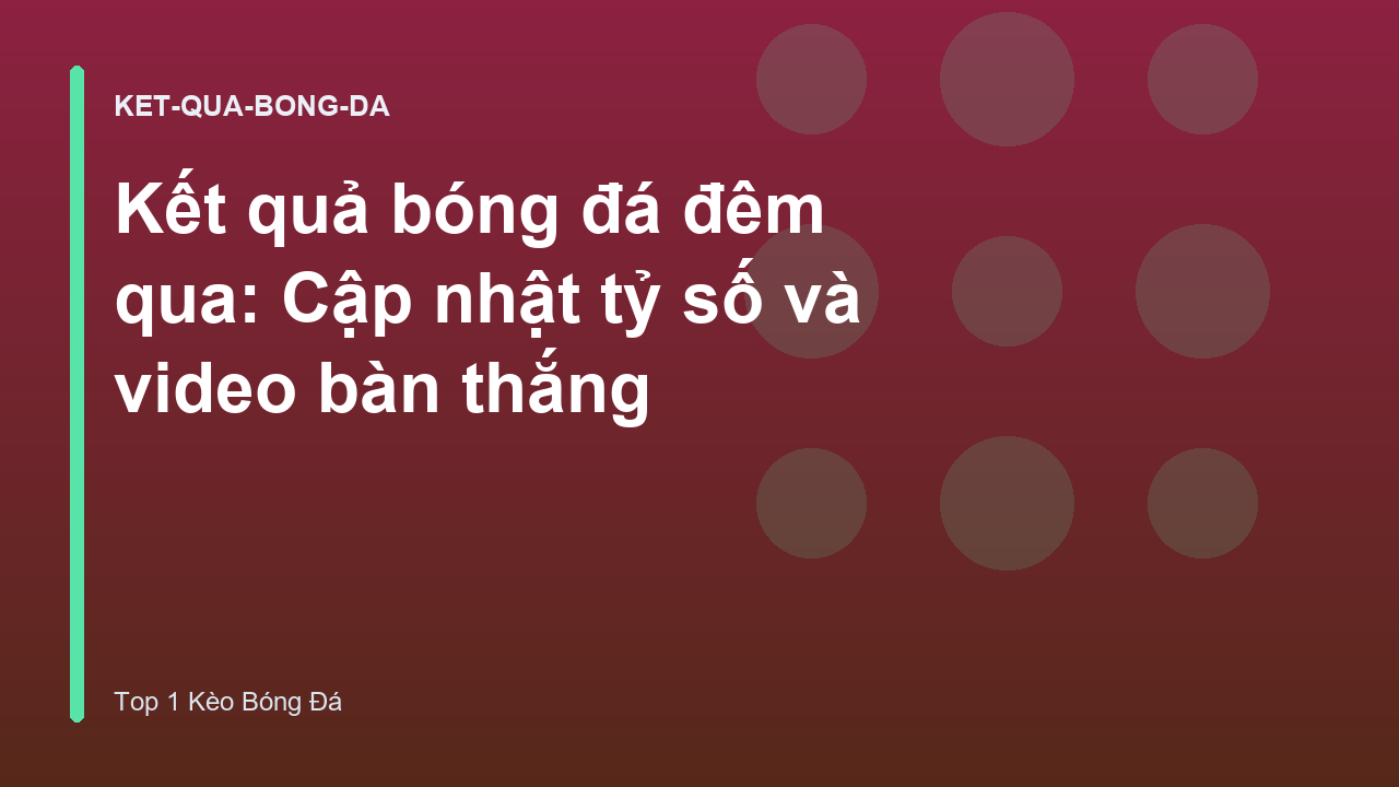 Read more about the article Kết quả bóng đá đêm qua: Cập nhật tỷ số và video bàn thắng