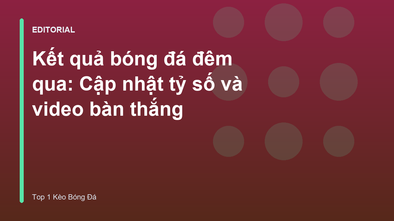 Kết quả bóng đá đêm qua tại các giải đấu lớn