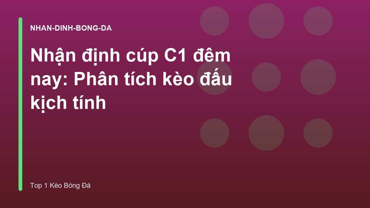 Read more about the article Nhận định cúp C1 đêm nay: Phân tích kèo đấu kịch tính