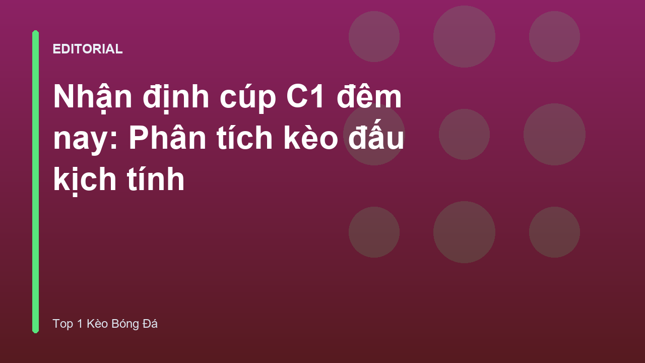 Nhận định cúp C1 đêm nay giữa các đội bóng hàng đầu