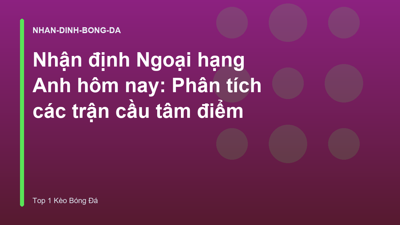Read more about the article Nhận định Ngoại hạng Anh hôm nay: Phân tích các trận cầu tâm điểm