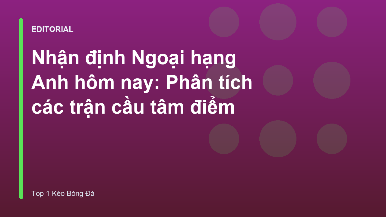 Nhận định Ngoại hạng Anh hôm nay